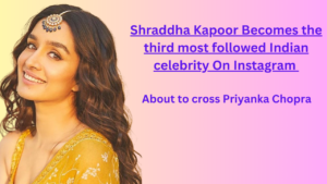 Shraddha Kapoor Becomes the third most followed Indian celebrity On Insta