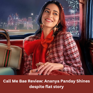 Call Me Bae Review Ananya Panday Shines despite flat story