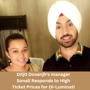 Diljit Dosanjh's manager Sonali Responds to High Ticket Prices for Di-Luminati tour