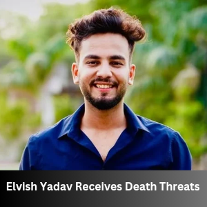 Elvish Yadav Receives Death Threats