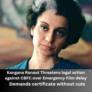 Kangana Ranaut Threatens CBFC over Emergency Film delay