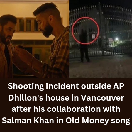 Gunfire outside AP Dhillon's house in Vancouver after his collaboration with Salman Khan