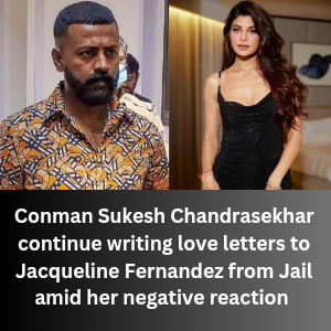 Conman Sukesh Chandrasekhar continue writing love letters to Jacqueline Fernandez 