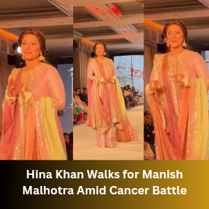 Hina Khan Walks for Manish Malhotra Amid Cancer Battle