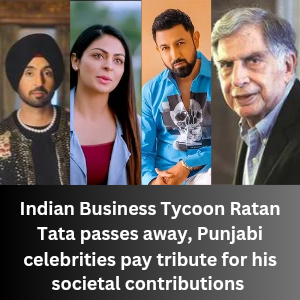 Indian Business Tycoon Ratan Tata passes away, Punjabi celebrities pay tribute for his contributions