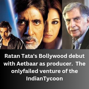 Ratan Tata debuted as Producer with Aetbaar in Bollywood