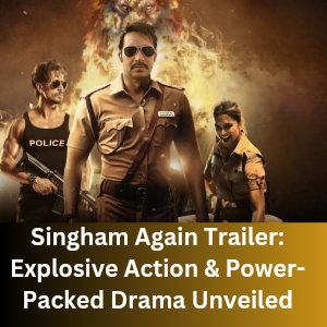 Singham Again Trailer Explosive Action & Power-Packed Drama Unveiled