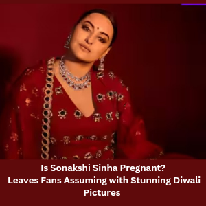 Sonakshi Sinha Sparks Pregnancy Rumors After Posting Stunning Diwali Pictures 