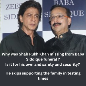 Why was Shah Rukh Khan missing from Baba Siddique funeral