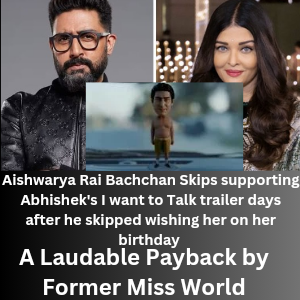 Aishwarya Rai Bachchan Skips supporting Abhishek's I want to Talk trailer