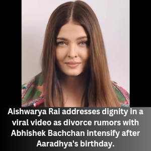 Aishwarya Rai addresses dignity in a viral video as divorce rumors with Abhishek Bachchan