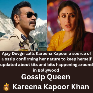 Ajay Devgn calls Kareena Kapoor a source of Gossip confirming her nature 