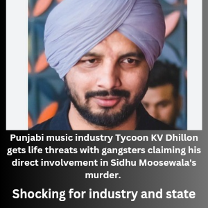 Punjabi music industry Tycoon KV Dhillon gets life threats with blames