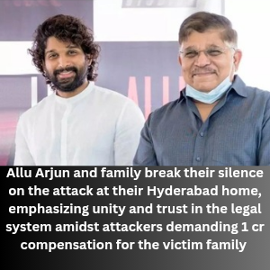 Allu Arjun and family break their silence on the attack at their Hyderabad home