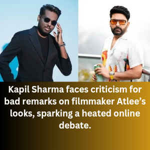 Kapil Sharma faces criticism over a remark to filmmaker Atlee on his show