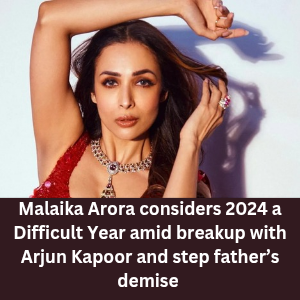 Malaika Arora considers 2024 a Difficult Year amid breakup