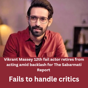 Vikrant Massey 12th fail actor retires from acting amid backlash for The Sabarmati Report