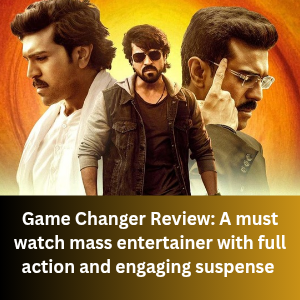 Game Changer Review_ A must watch mass entertainer