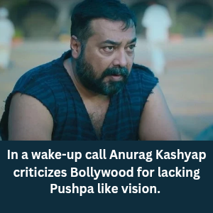 Anurag Kashyap criticizes Bollywood for lacking Pushpa like vision 