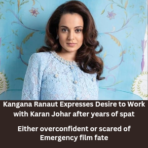 Kangana Ranaut Expresses Desire to Work with Karan Johar after years of spat