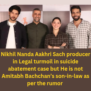 Nikhil Nanda Aakhri Sach producer in Legal turmoil