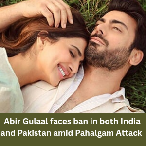 Abir Gulaal faces ban in both India and Pakistan amid Pahalgam Attack