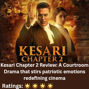 Kesari Chapter 2 Review: A Courtroom Drama that stirs patriotic emotions redefining cinema 