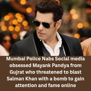 Mumbai Police Nabs Social media obsessed Mayank Pandya from Gujrat who threatened Salman Khan