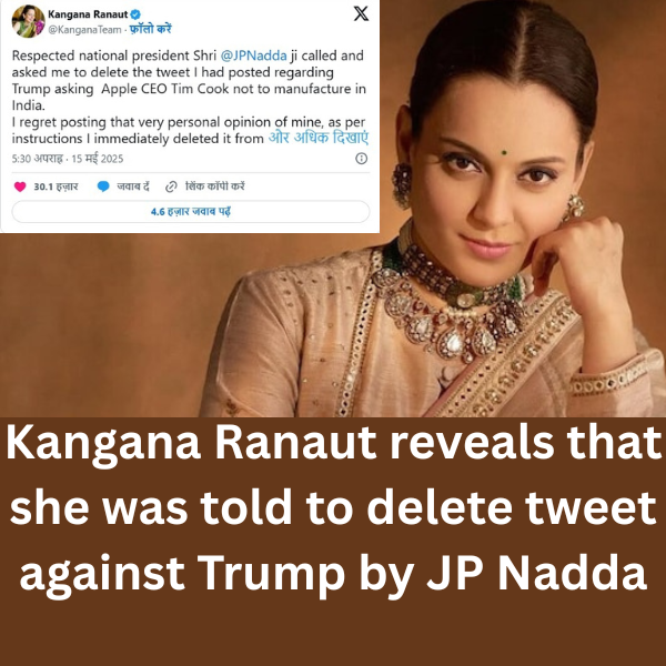 Kangana Ranaut reveals JP Nadda asked her to delete the tweet