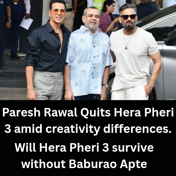 Paresh Rawal Quits Hera Pheri 3 amid creativity differences