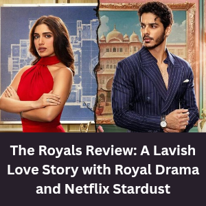 The Royals Review: A Lavish Love Story with Royal Drama and Netflix Stardust